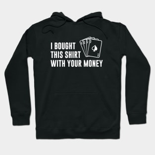 I bought this shirt with your money Hoodie